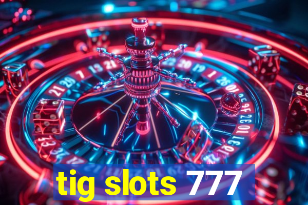 tig slots 777